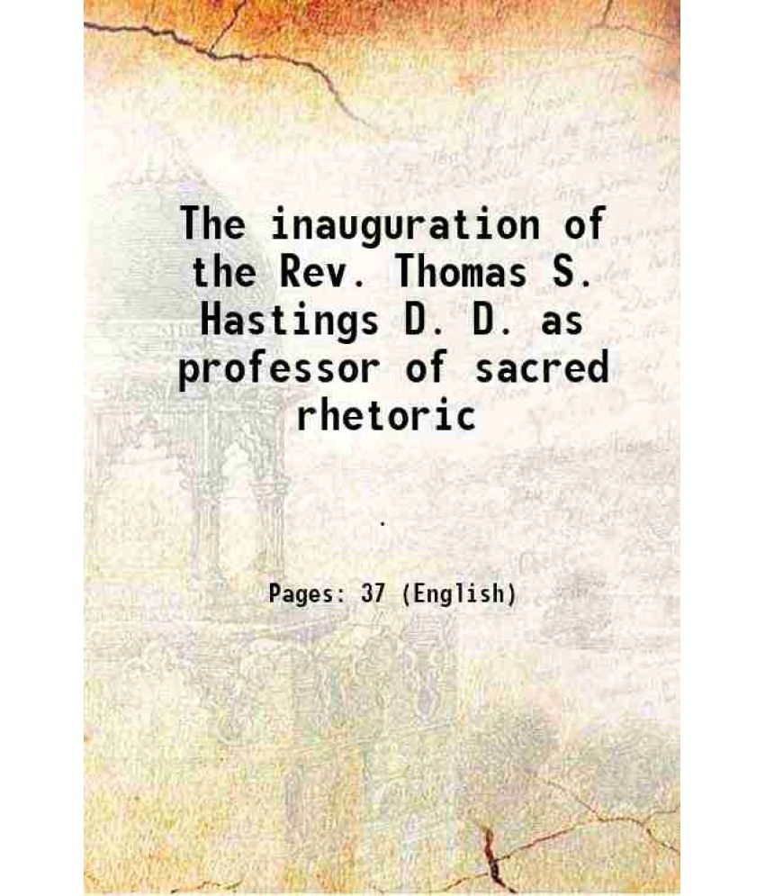     			The inauguration of the Rev. Thomas S. Hastings D. D. as professor of sacred rhetoric 1881 [Hardcover]