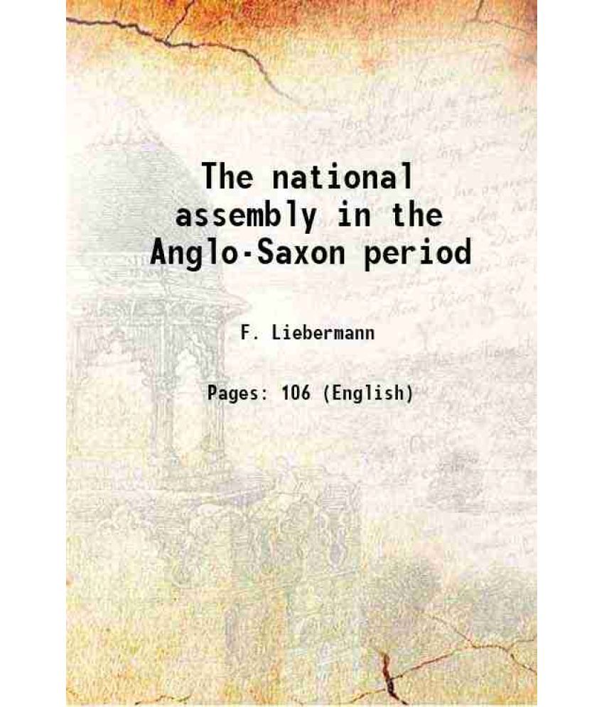     			The national assembly in the Anglo-Saxon period 1913 [Hardcover]