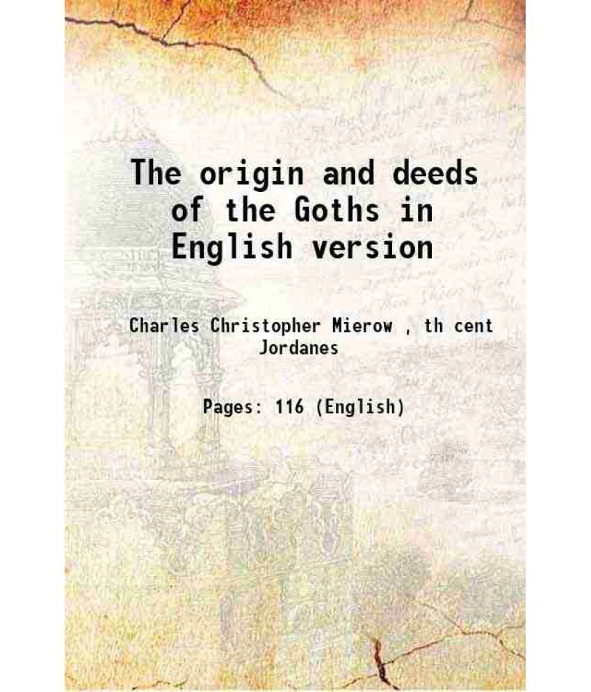     			The origin and deeds of the Goths in English version 1908 [Hardcover]