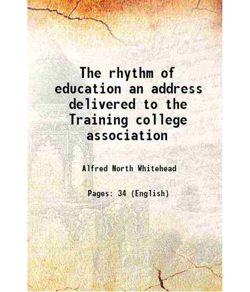     			The rhythm of education an address delivered to the Training college association 1922 [Hardcover]