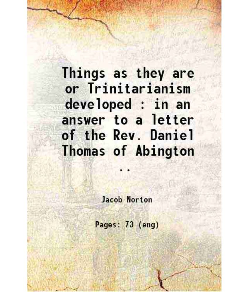     			Things as they are, or, Trinitarianism developed : in an answer to a letter of the Rev. Daniel Thomas of Abington .. 1815 [Hardcover]