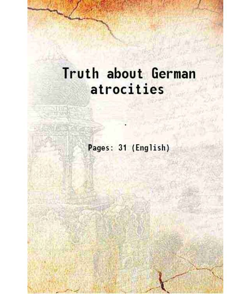     			Truth about German atrocities 1915 [Hardcover]