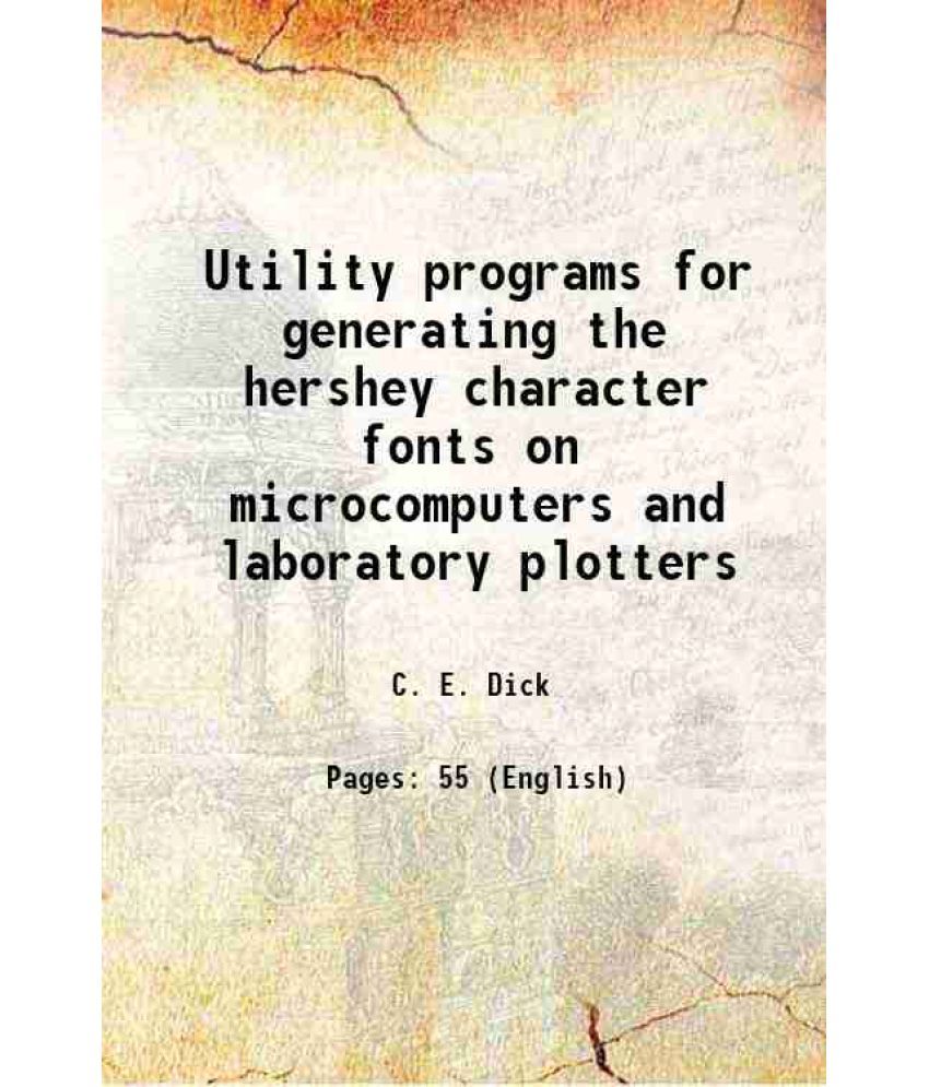     			Utility programs for generating the hershey character fonts on microcomputers and laboratory plotters Volume NBS Technical Note 1176 [Hardcover]