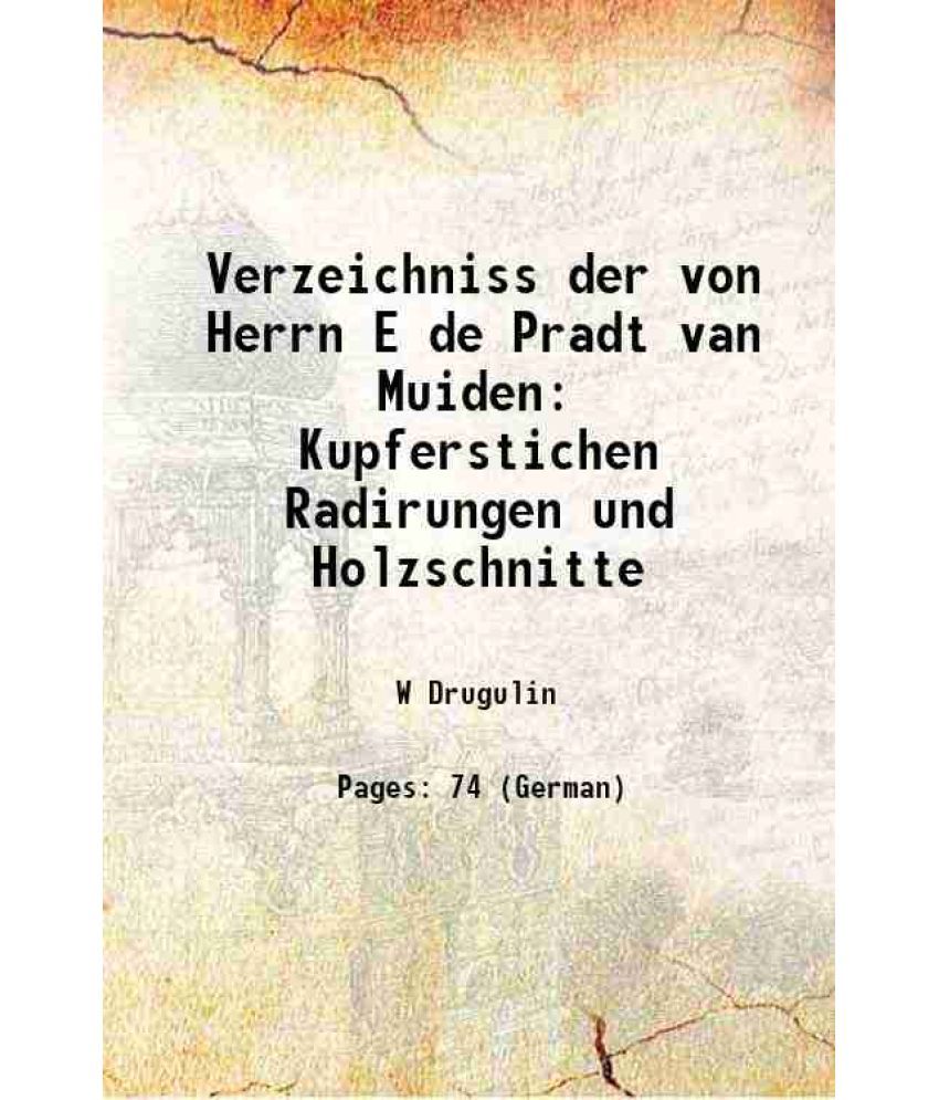     			Verzeichniss der von Herrn E de Pradt van Muiden Kupferstichen Radirungen und Holzschnitte 1873 [Hardcover]