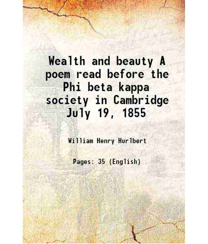     			Wealth and beauty A poem read before the Phi beta kappa society in Cambridge July 19, 1855 1855 [Hardcover]