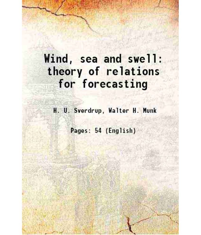     			Wind, sea and swell theory of relations for forecasting 1947 [Hardcover]