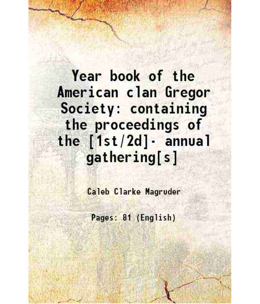     			Year book of the American clan Gregor Society containing the proceedings of the [1st/2d]- annual gathering[s] Volume yr.1909-1910 1910 [Hardcover]