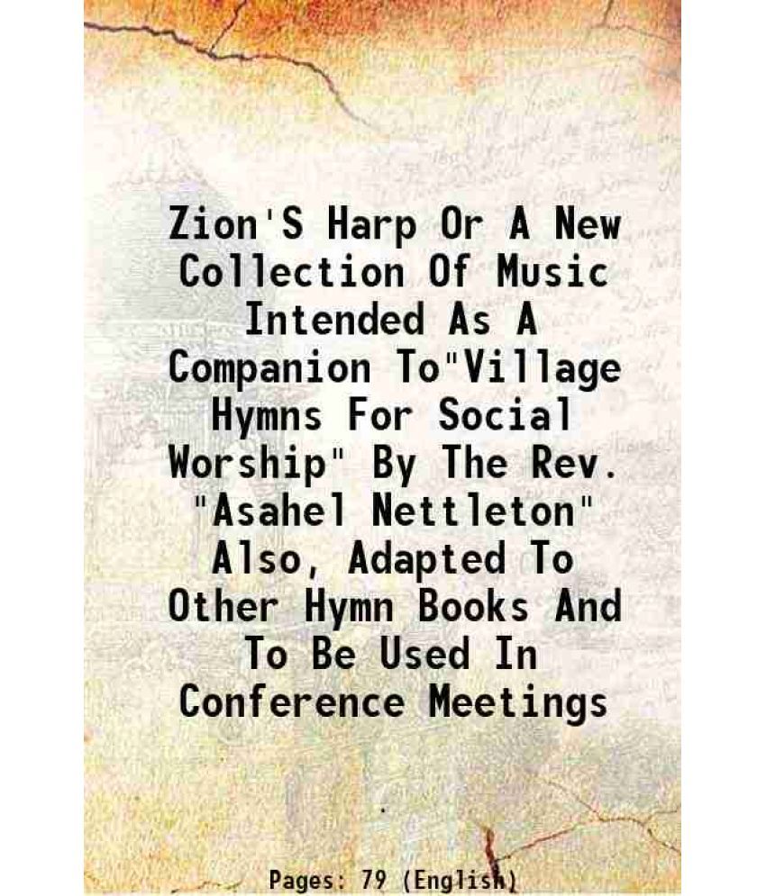     			Zion'S Harp Or A New Collection Of Music Intended As A Companion To"Village Hymns For Social Worship" By The Rev. "Asahel Nettleton" Also, [Hardcover]