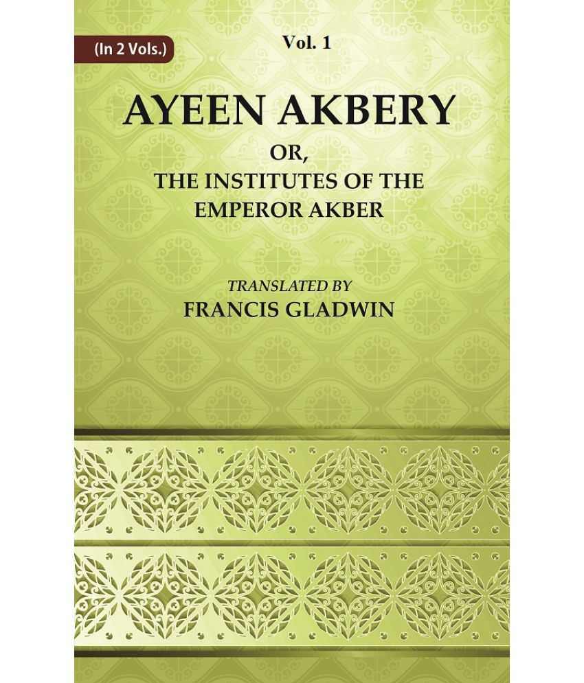     			Ayeen Akbery or, The Institutes of the Emperor Akber Volume 1st [Hardcover]