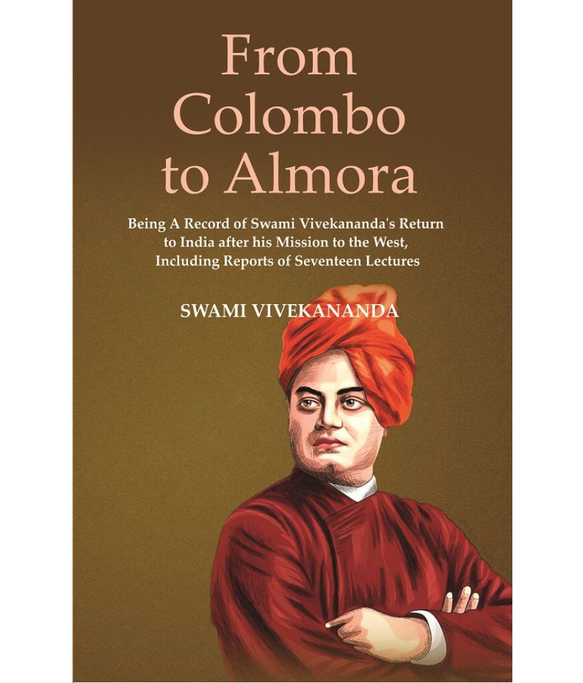     			From Colombo To Almora : Being A Record of Swami Vivekananda's Return to India After His Mission To The West, Including Reports of Sevente [Hardcover]