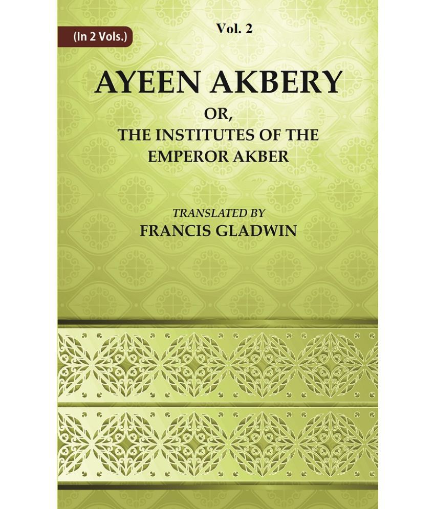     			Ayeen Akbery or, The Institutes of the Emperor Akber  Volume 2nd