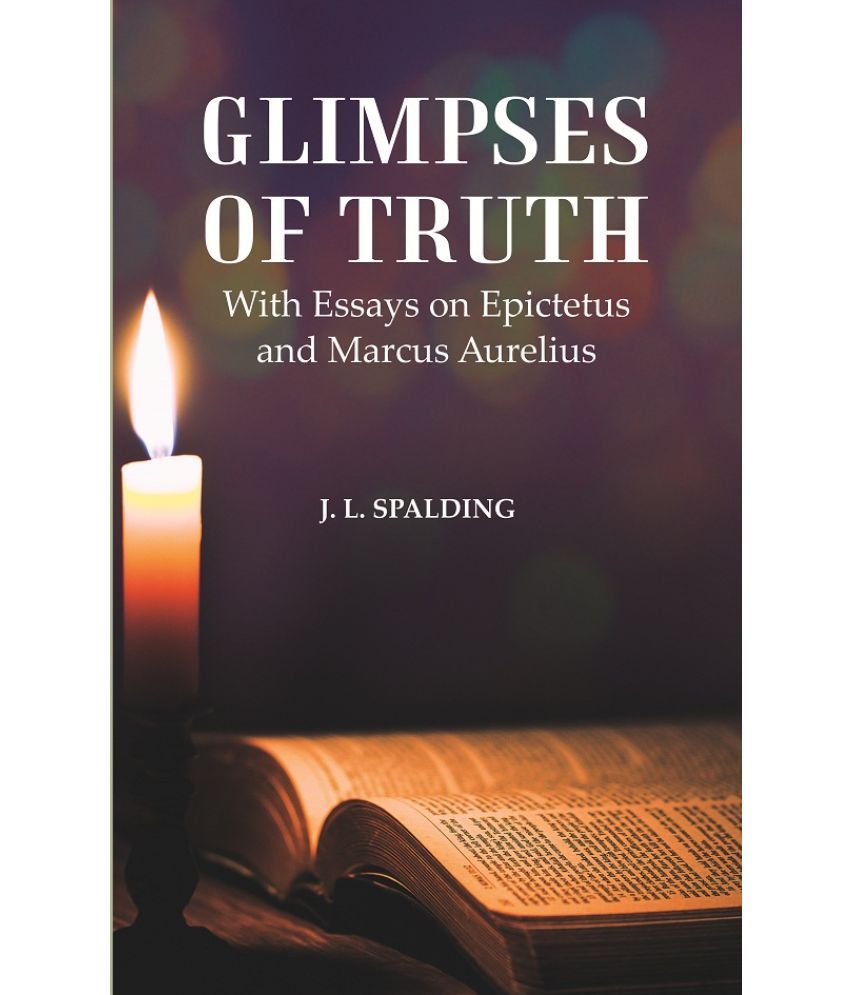     			Glimpses of Truth : With Essays on Epictetus and Marcus Aurelius