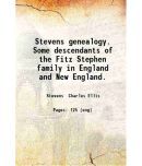 Stevens genealogy. Some descendants of the Fitz Stephen family in England and New England. 1905 [Hardcover]