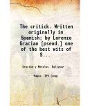 The critick. Written originally in Spanish; by Lorenzo Gracian [pseud.] one of the best wits of Spain and translated into English by Paul  [Hardcover]