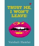 Trust Me, I Wont Leave by Vaishali Hamlai