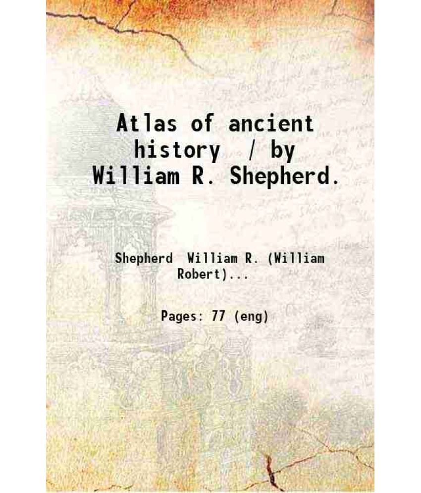     			Atlas of ancient history / by William R. Shepherd. 1913 [Hardcover]