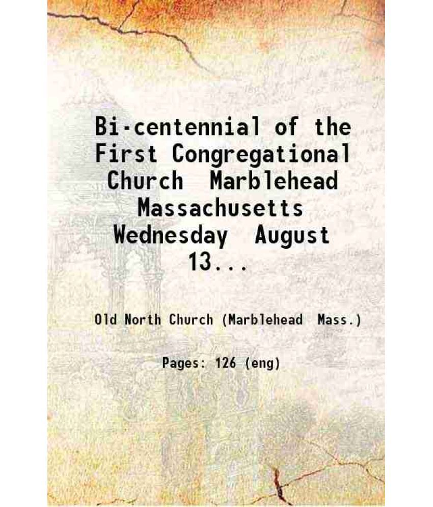     			Bi-centennial of the First Congregational Church Marblehead Massachusetts Wednesday August 13 1884. 1884 [Hardcover]