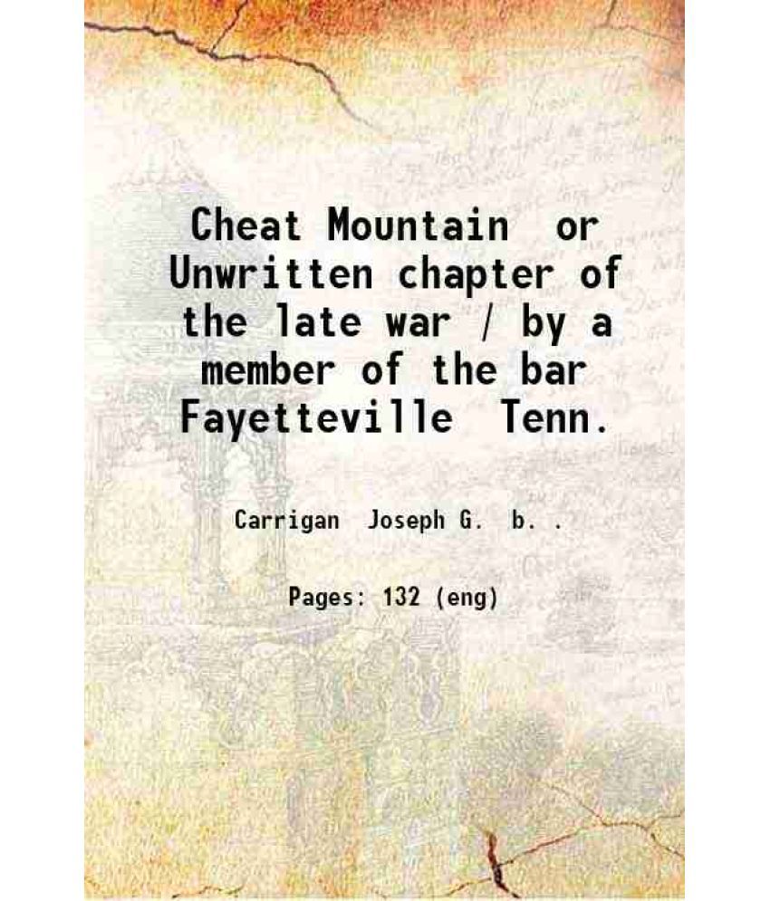     			Cheat Mountain or Unwritten chapter of the late war / by a member of the bar Fayetteville Tenn. 1885 [Hardcover]