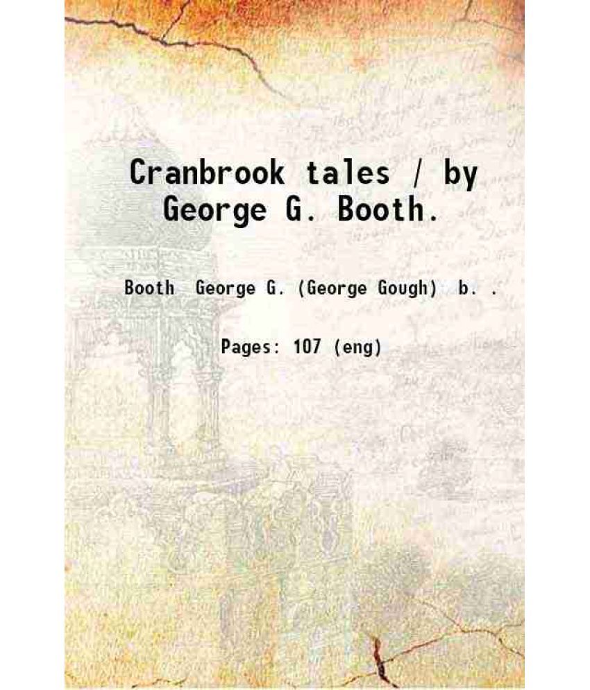     			Cranbrook tales / by George G. Booth. 1902 [Hardcover]