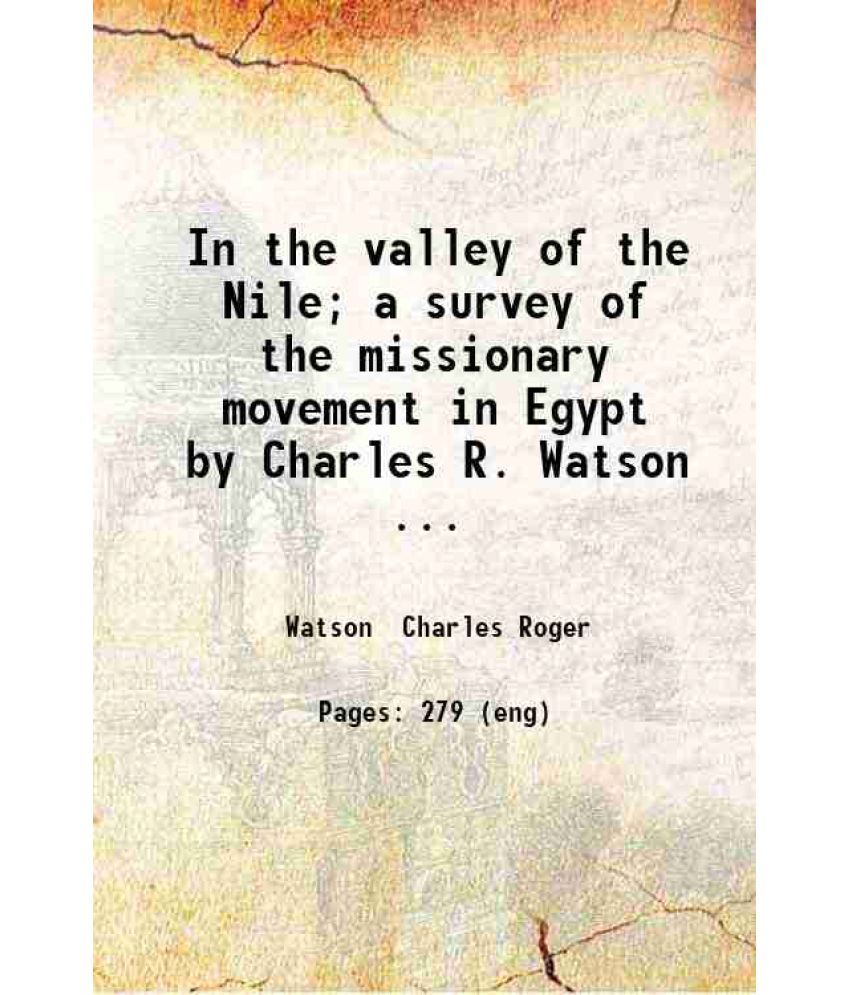     			In the valley of the Nile; a survey of the missionary movement in Egypt by Charles R. Watson.. 1908 [Hardcover]