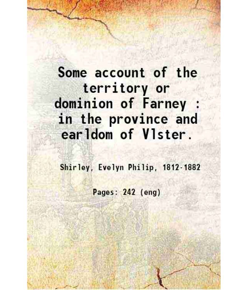     			Some account of the territory or dominion of Farney : in the province and earldom of Vlster. 1845 [Hardcover]