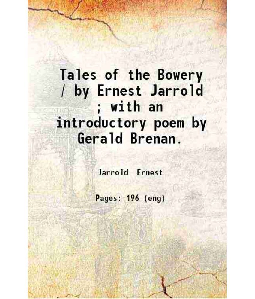     			Tales of the Bowery / by Ernest Jarrold ; with an introductory poem by Gerald Brenan. 1903 [Hardcover]