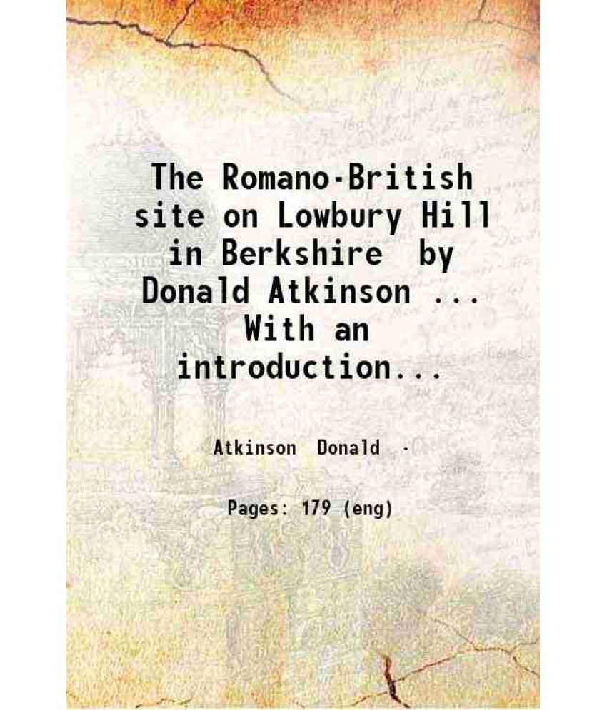     			The Romano-British site on Lowbury Hill in Berkshire by Donald Atkinson.. With an introduction by F. Haverfield.. 1916 [Hardcover]