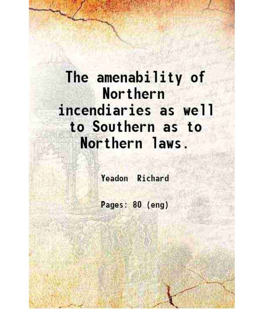     			The amenability of Northern incendiaries as well to Southern as to Northern laws. 1835 [Hardcover]