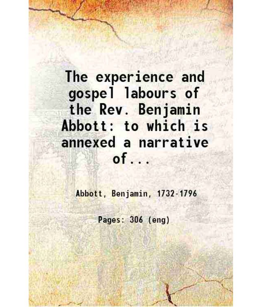     			The experience and gospel labours of the Rev. Benjamin Abbott: to which is annexed a narrative of his life and death 1820 [Hardcover]