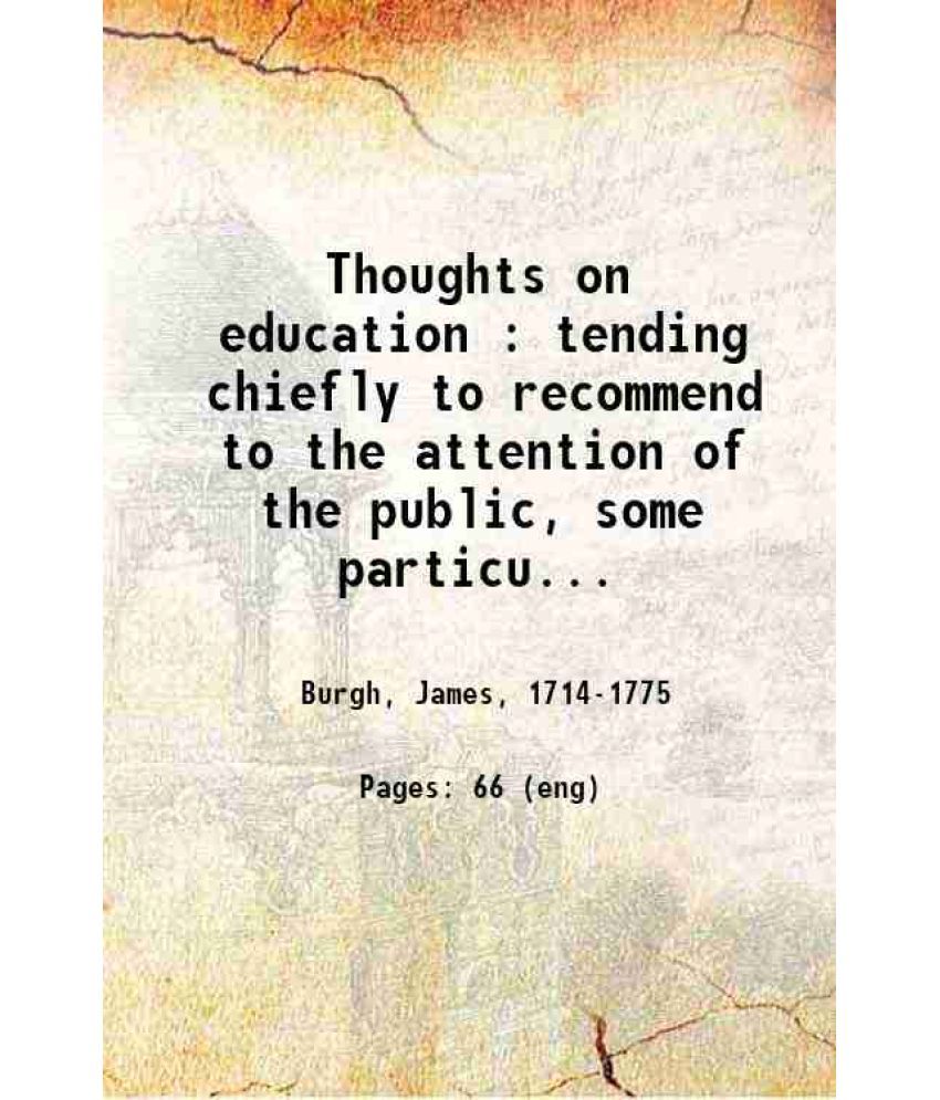     			Thoughts on education : tending chiefly to recommend to the attention of the public, some particulars relating to that subject which are n [Hardcover]