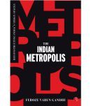 THE INDIAN METROPOLIS: Deconstructing Indias Urban Spaces