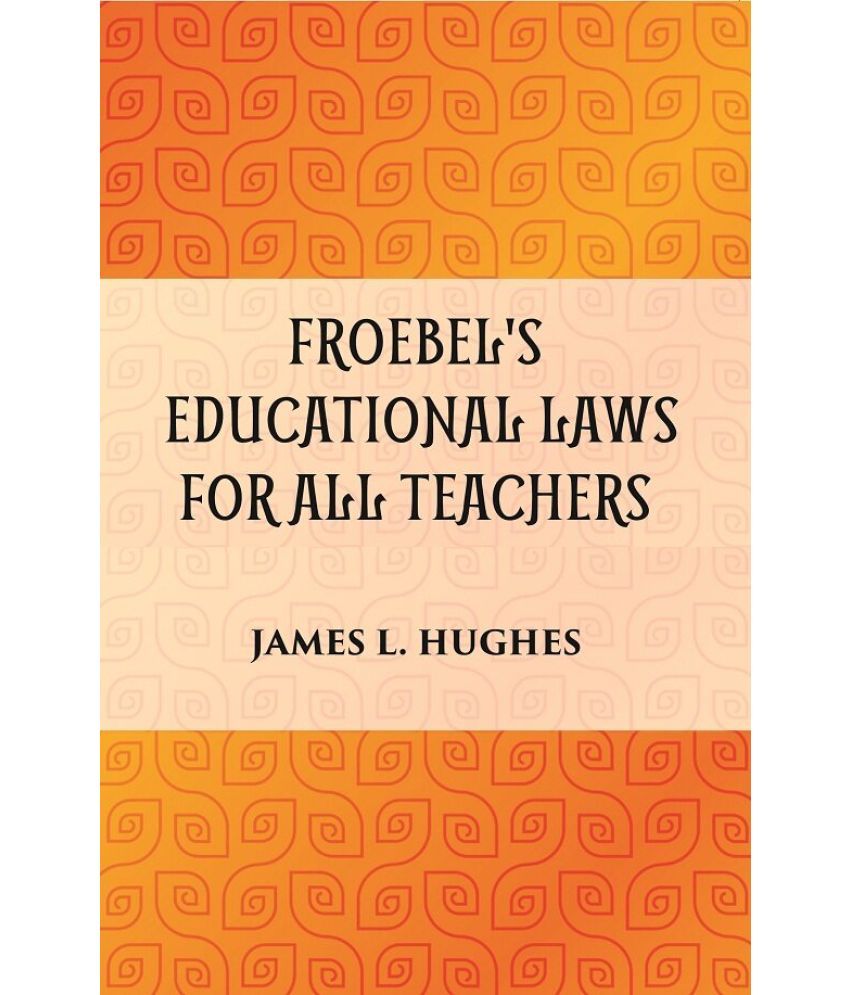     			FROEBEL'S EDUCATIONAL LAWS FOR ALL TEACHERS [Hardcover]