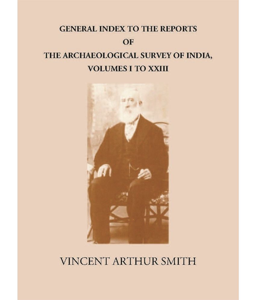     			GENERAL INDEX TO THE REPORTS OF THE ARCHAEOLOGICAL SURVEY OF INDIA, VOLUMES I TO XXIII [Hardcover]