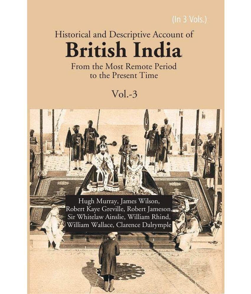     			Historical and Descriptive Account of British India: From the Most Remote Period to the Present Time Volume 3rd