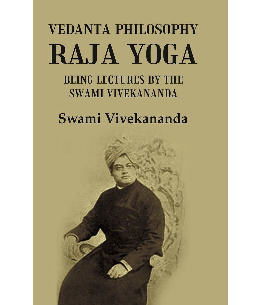     			Vedanta Philosophy Raja Yoga: Being Lectures by the Swami Vivekananda [Hardcover]