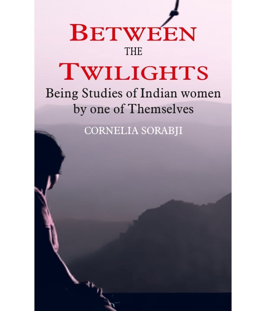     			Between the Twilights: Being studies of Indian women by one of themselves [Hardcover]