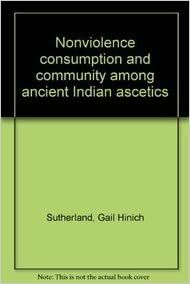     			Non Violence Consumption And Community Among Ancient Indian Ascetics,Year 2007