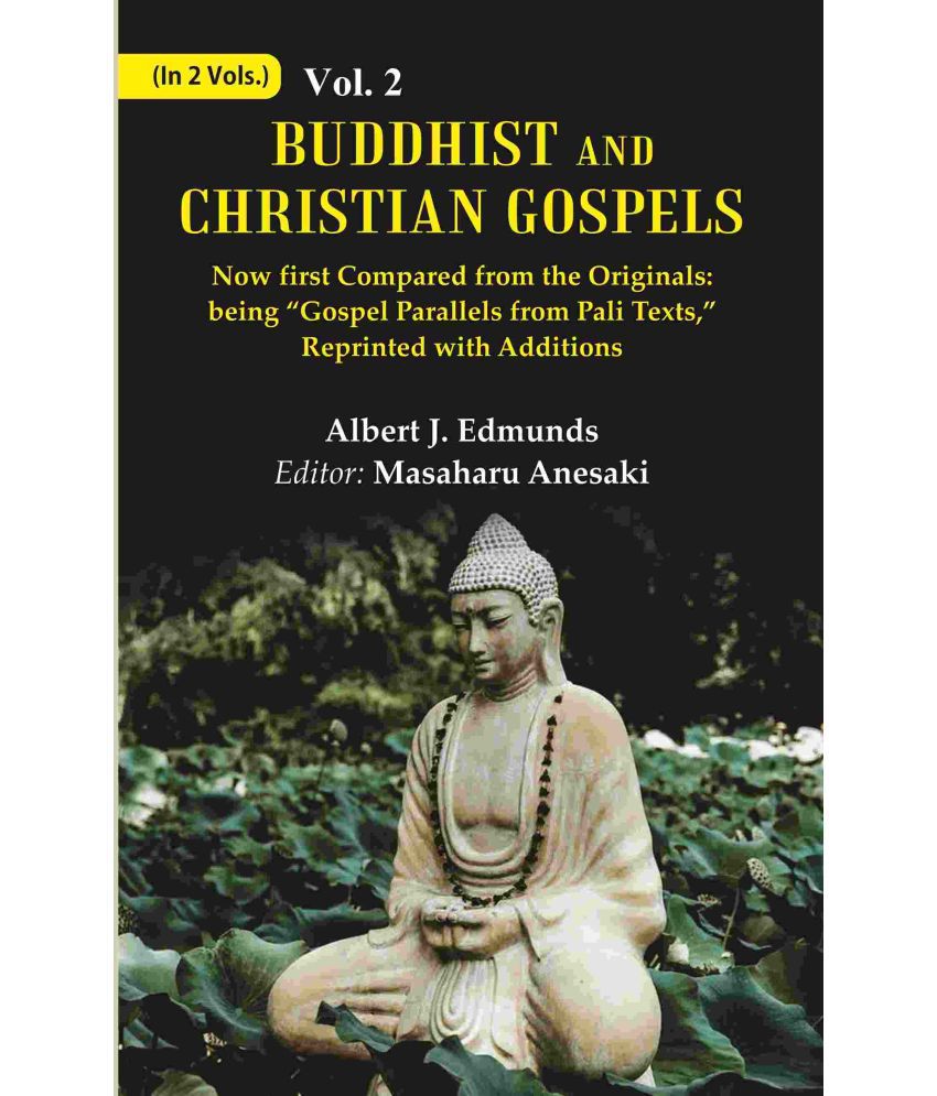     			Buddhist and Christian Gospels: Now first Compared from the Originals: being “Gospel Parallels from Pali Texts,” Reprinted with Volume 2nd [Hardcover]