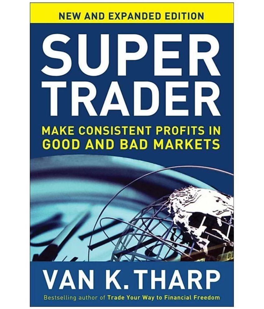     			Super Trader: Make Consistent Profits in Good and Bad Markets Book by Van K. Tharp