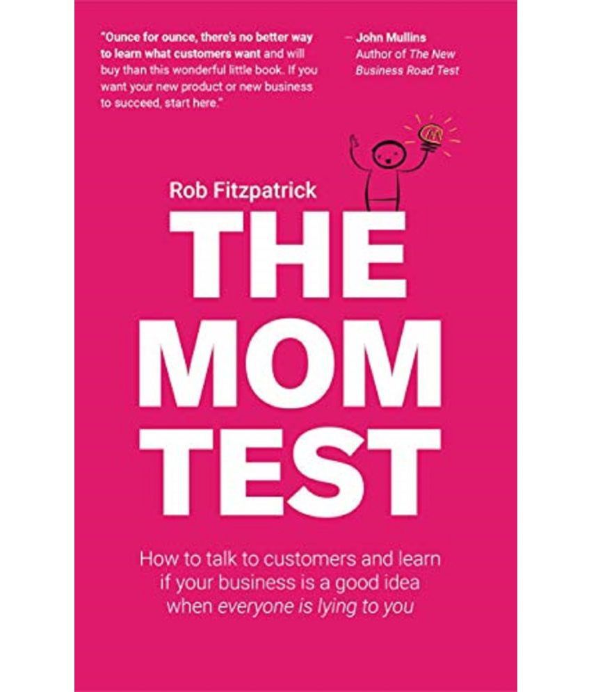     			The Mom Test: How to talk to customers & Paperback – 10 September 2013