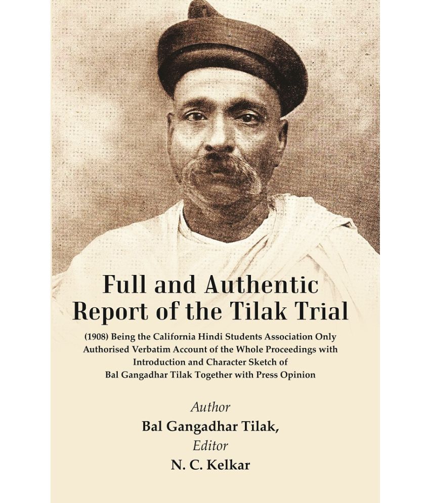     			Full and Authentic Report of the Tilak Trial : (1908) Being The California Hindi Students Association Being the Only Authorised Verbatim Account of th