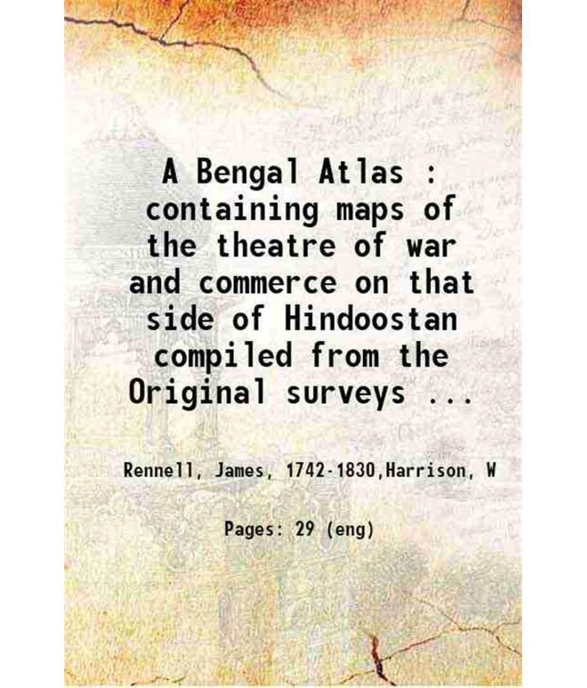     			A Bengal Atlas containing maps of the theatre of war and commerce 1780 [Hardcover]
