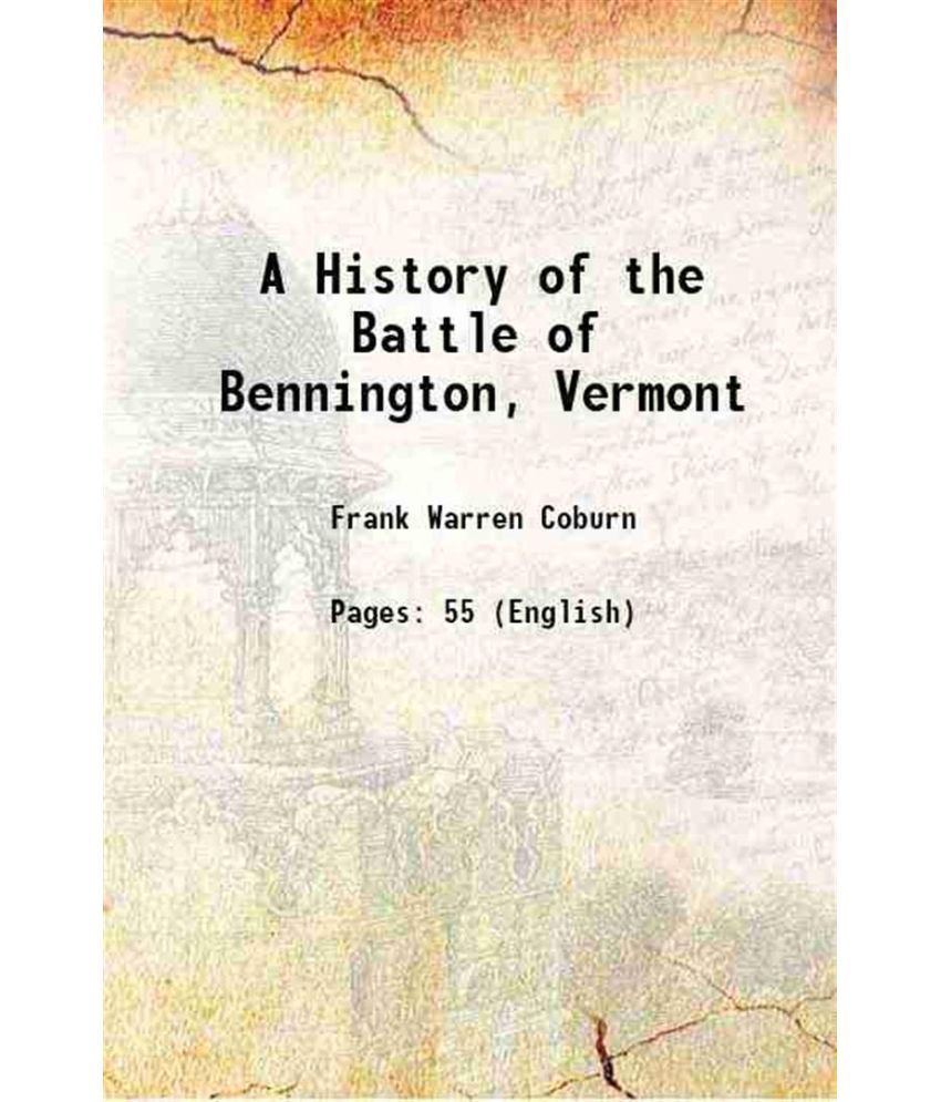    			A History of the Battle of Bennington, Vermont 1912 [Hardcover]