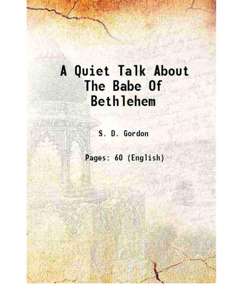     			A Quiet Talk About The Babe Of Bethlehem 1915 [Hardcover]