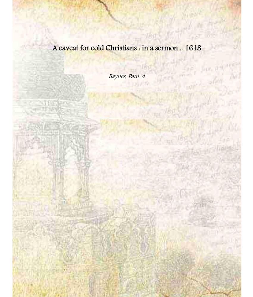     			A caveat for cold Christians : in a sermon .. 1618 [Hardcover]
