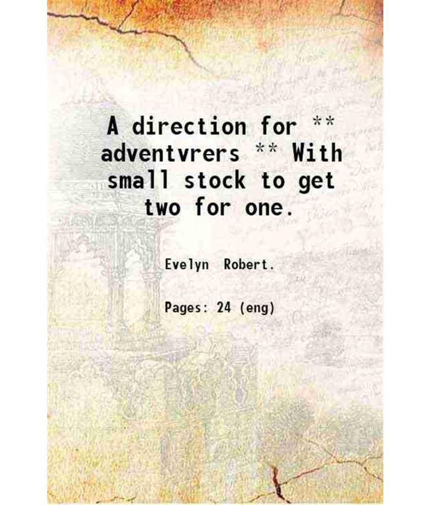     			A direction for ** adventvrers ** With small stock to get two for one. 1641 [Hardcover]