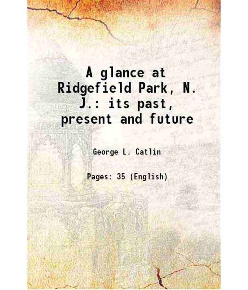     			A glance at Ridgefield Park, N. J. its past, present and future 1873 [Hardcover]
