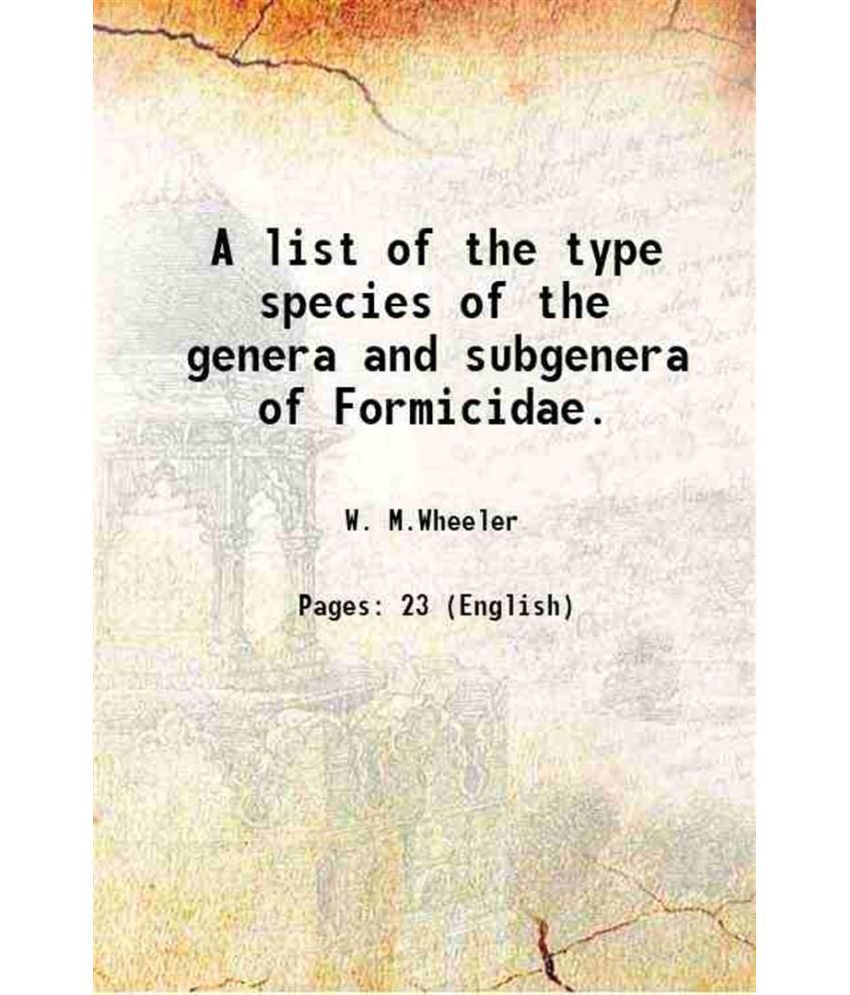     			A list of the type species of the genera and subgenera of Formicidae. 1911 [Hardcover]