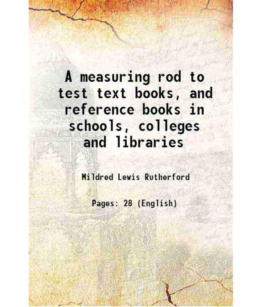     			A measuring rod To test text books, and reference books in schools, colleges and libraries 1920 [Hardcover]