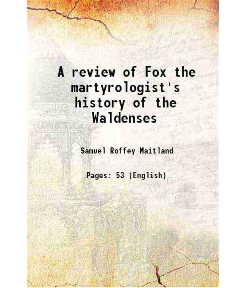     			A review of Fox the martyrologist's history of the Waldenses 1837 [Hardcover]